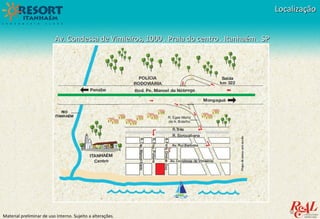 Material preliminar de uso interno. Sujeito a alterações.
LocalizaçãoLocalização
Av. Condessa de Vimieiros, 1000 . Praia do centro . Itanhaém . SPAv. Condessa de Vimieiros, 1000 . Praia do centro . Itanhaém . SP
 