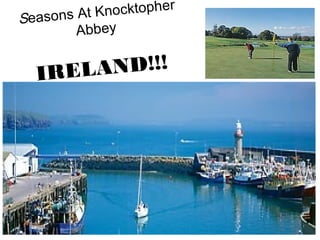 Seasons At Knocktopher
Abbey
IRELAND!!!
 