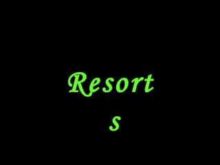 Resort
s
 