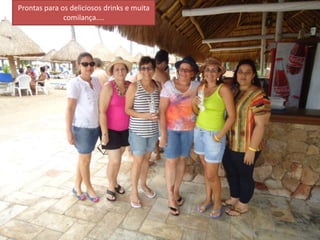 Prontas para os deliciosos drinks e muita
              comilança....
 