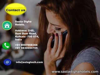 Sasta Digha
Hotels.
Address: 2/45,
Dum Dum Road,
Kolkata -700 074,
India
+91 9007008366
+91 9830694705
info@aslogtech.com
 