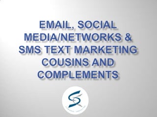 Email, Social Media/Networks & SMS Text Marketing cousins and complements  