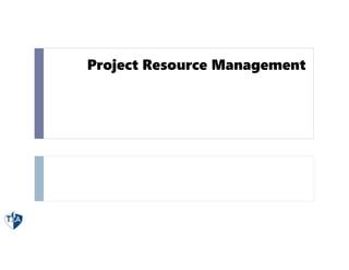 Project Resource Management
 