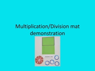 Multiplication/Division mat
demonstration
 