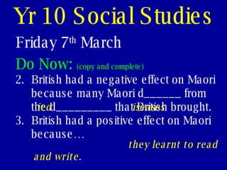 Yr 10 Social Studies Friday 7 th  March ,[object Object],[object Object],[object Object],ied iseases they learnt to read and write.  