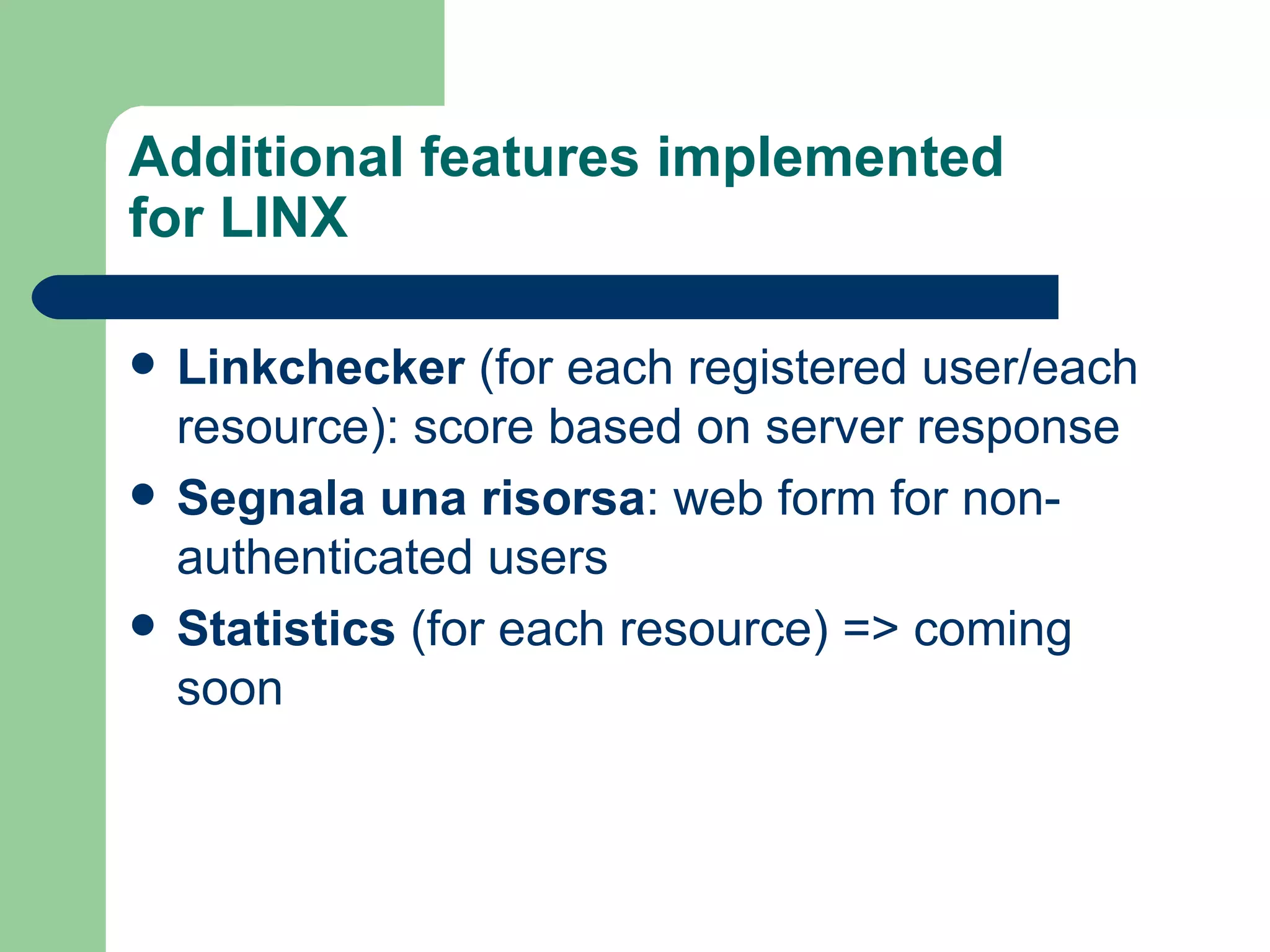 Additional features implemented for LINX Linkchecker  (for each registered user/each resource): score based on server response Segnala una risorsa : web form for non-authenticated users Statistics  (for each resource) => coming soon 