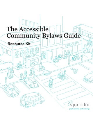 The Accessible
Community Bylaws Guide
Resource Kit
 