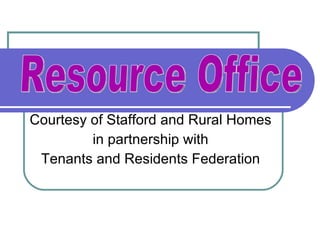 Courtesy of Stafford and Rural Homes  in partnership with  Tenants and Residents Federation  Resource Office 
