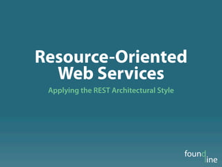 Resource-Oriented
  Web Services
 Applying the REST Architectural Style
 