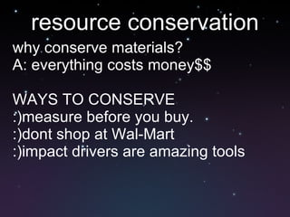 resource conservation ,[object Object],[object Object],[object Object],[object Object],[object Object],[object Object]