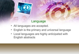 Language <ul><li>All languages are accepted. </li></ul><ul><li>English is the primary and universal language </li></ul><ul...