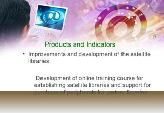 Products and Indicators <ul><li>Improvements and development of the satellite libraries </li></ul><ul><li>Development of o...
