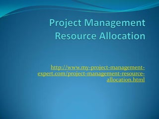 http://www.my-project-management-
expert.com/project-management-resource-
                         allocation.html
 