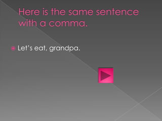 

Let’s eat, grandpa.

 