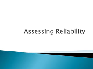 Assessing Reliability