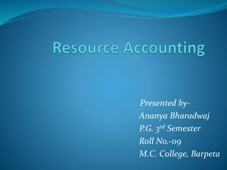 Presented by-
Ananya Bharadwaj
P.G. 3rd Semester
Roll No.-09
M.C. College, Barpeta
 