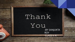 -BY SANJUKTA
ROY
CLASS X ‘A’
 