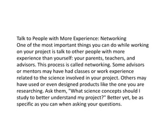 Talk to People with More Experience: Networking
One of the most important things you can do while working
on your project ...