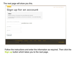 The next page will show you this.  Follow the instructions and enter the information as required. Then click the  Sign up  button which takes you to the next page. 
