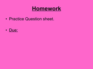 Homework Practice Question sheet. Due: 