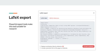 LaTeX export
Powerful export tools make
this tool suitable for
research
 