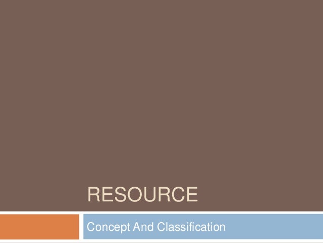 Resource Concept And Classification - 