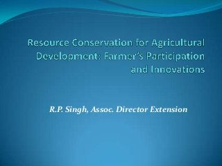 R.P. Singh, Assoc. Director Extension
 