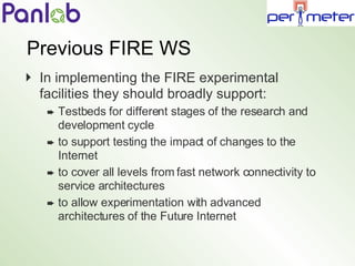 Previous FIRE WS <ul><li>In implementing the FIRE experimental facilities they should   broadly support: </li></ul><ul><ul...