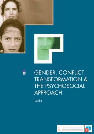 GENDER, CONFLICT
TRANSFORMATION &
THE PSYCHOSOCIAL
APPROACH
Toolkit
 