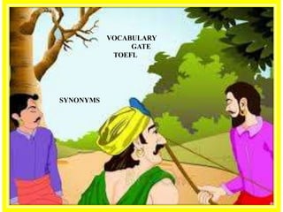 VOCABULARY
GATE
TOEFL
SYNONYMS