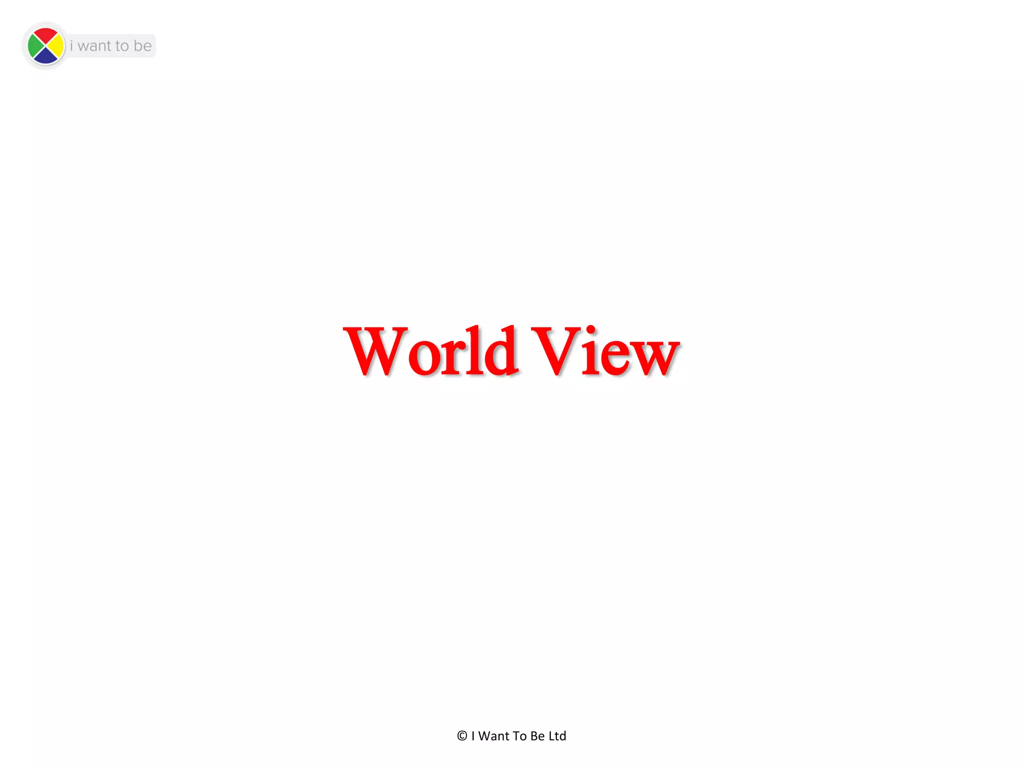 © I Want To Be Ltd
World View
 