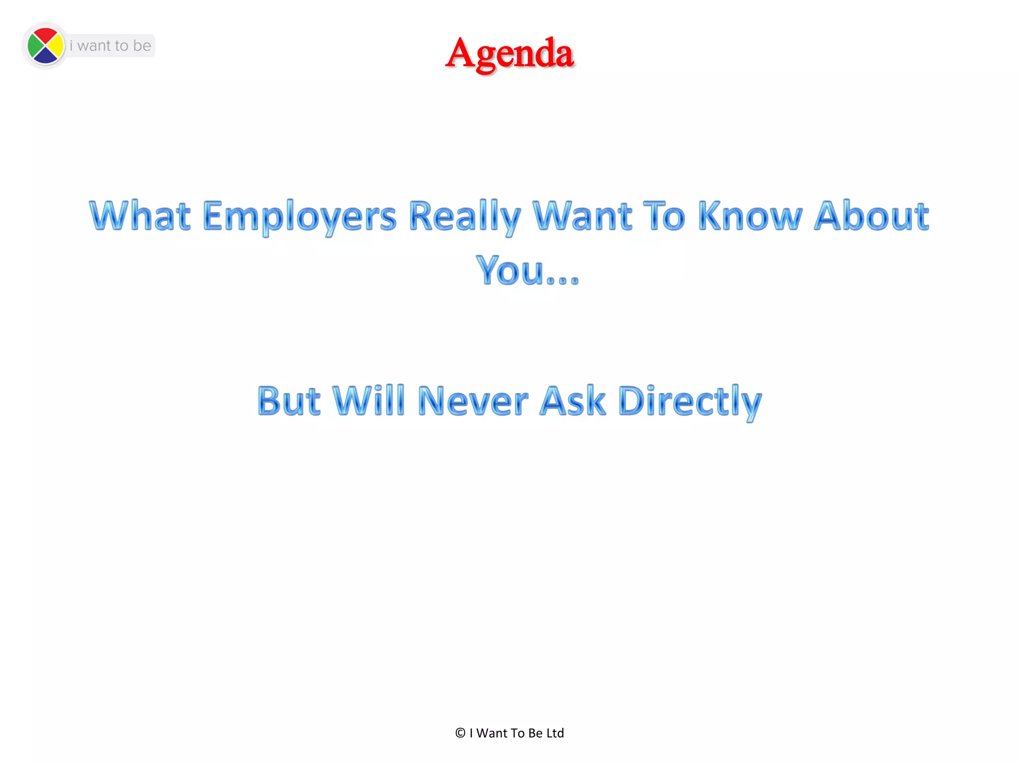 © I Want To Be Ltd
Agenda
 
