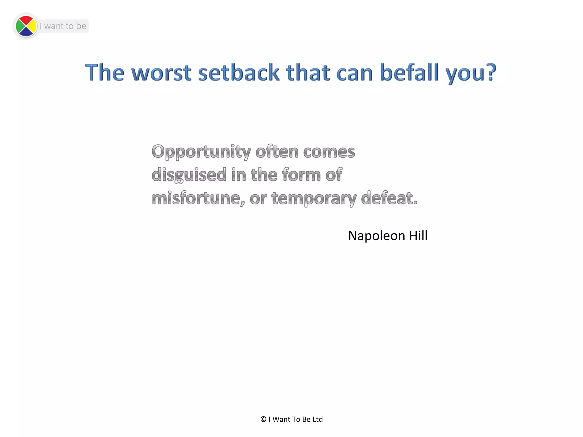 © I Want To Be Ltd
Napoleon Hill
 