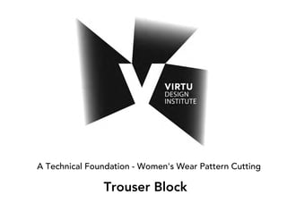 A Technical Foundation - Women's Wear Pattern Cutting
Trouser Block
 
