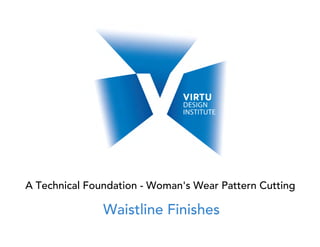 A Technical Foundation - Woman's Wear Pattern Cutting
Waistline Finishes
 
