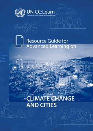 Resource Guide for
Advanced Learning on
CLIMATE CHANGE
AND CITIES
 