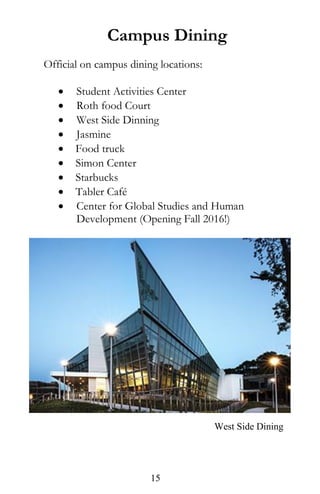Campus Dining
Official on campus dining locations:
 Student Activities Center
 Roth food Court
 West Side Dinning
 Jasmine
 Food truck
 Simon Center
 Starbucks
 Tabler Café
 Center for Global Studies and Human
Development (Opening Fall 2016!)
West Side Dining
15
 