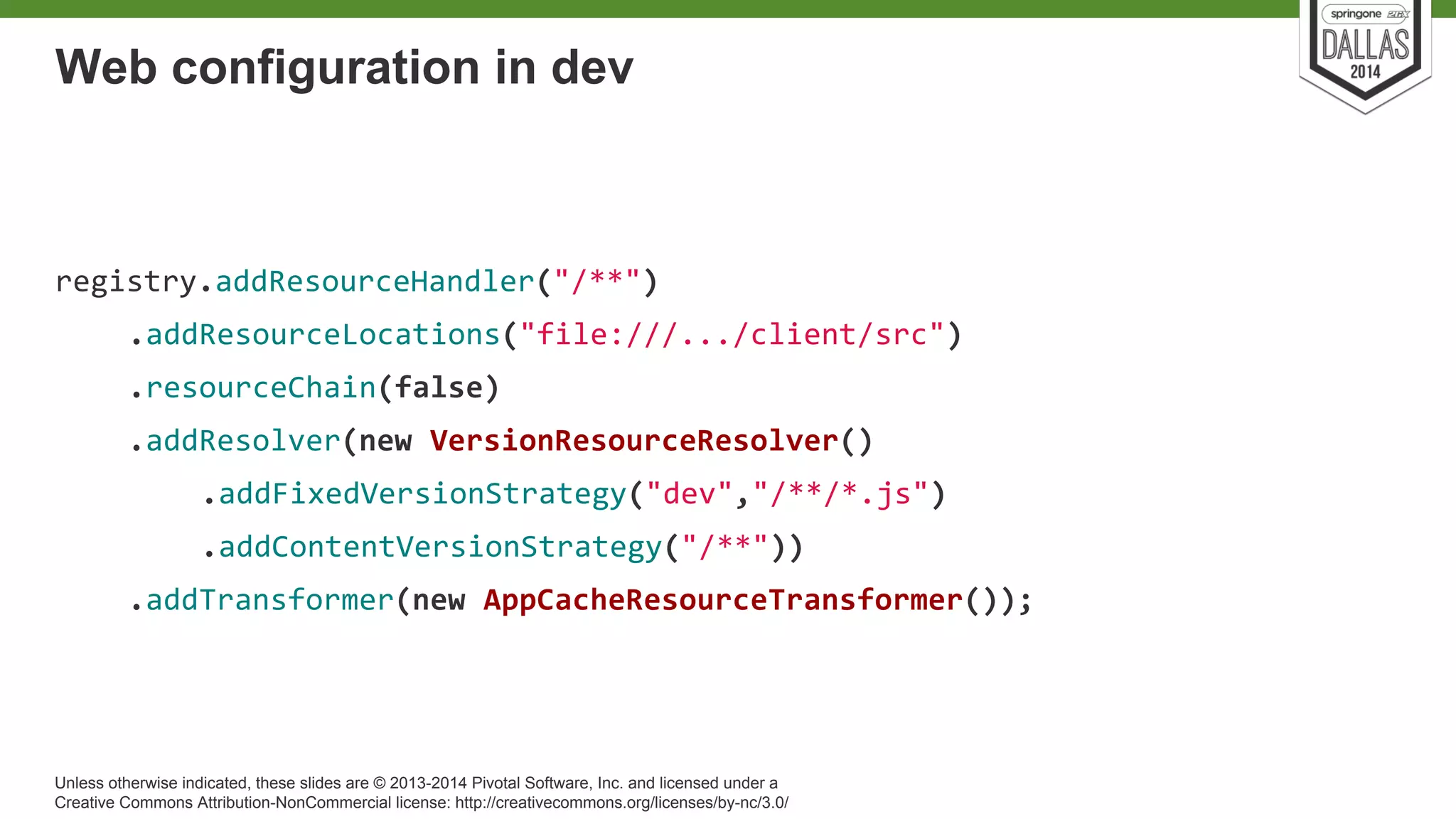 Web configuration in dev 
Unless otherwise indicated, these slides are © 2013-2014 Pivotal Software, Inc. and licensed under a 
Creative Commons Attribution-NonCommercial license: http://creativecommons.org/licenses/by-nc/3.0/ 
 