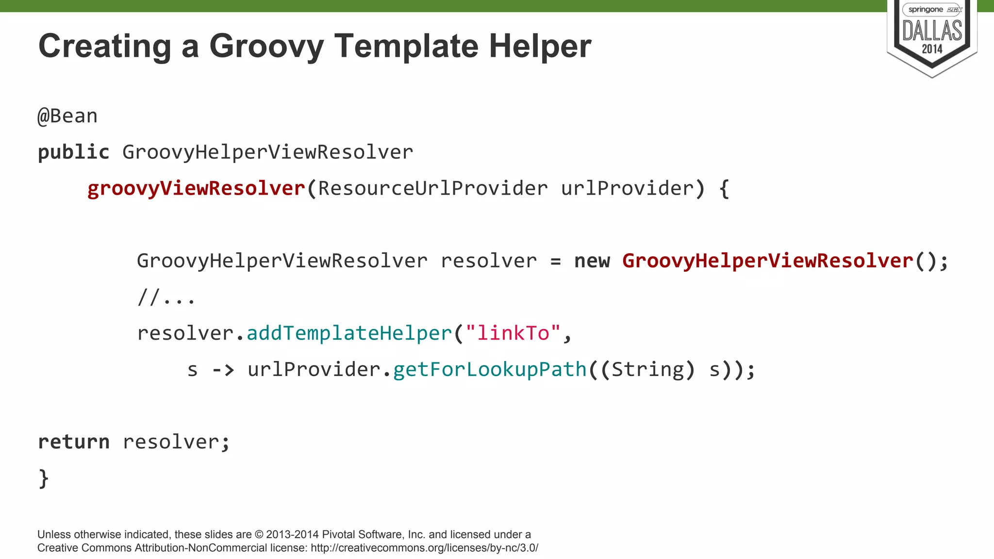 Creating a Groovy Template Helper 
Unless otherwise indicated, these slides are © 2013-2014 Pivotal Software, Inc. and licensed under a 
Creative Commons Attribution-NonCommercial license: http://creativecommons.org/licenses/by-nc/3.0/ 
 