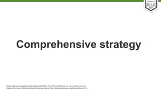 Comprehensive strategy 
Unless otherwise indicated, these slides are © 2013-2014 Pivotal Software, Inc. and licensed under a 
Creative Commons Attribution-NonCommercial license: http://creativecommons.org/licenses/by-nc/3.0/ 
 
