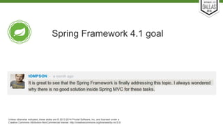 Spring Framework 4.1 goal 
Unless otherwise indicated, these slides are © 2013-2014 Pivotal Software, Inc. and licensed under a 
Creative Commons Attribution-NonCommercial license: http://creativecommons.org/licenses/by-nc/3.0/ 
 