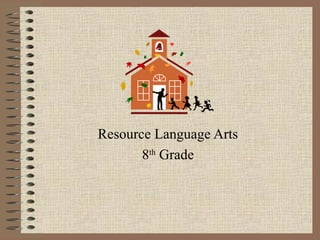 Resource Language Arts
8th
Grade
 