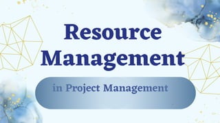 Resource
Management
in Project Management
 