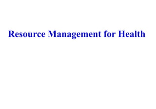 Resource Management for Health
 