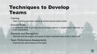  Training
 Team training exercises aimed at enhancing the teams skills
 Ground Rules
 Established rules to provide res...