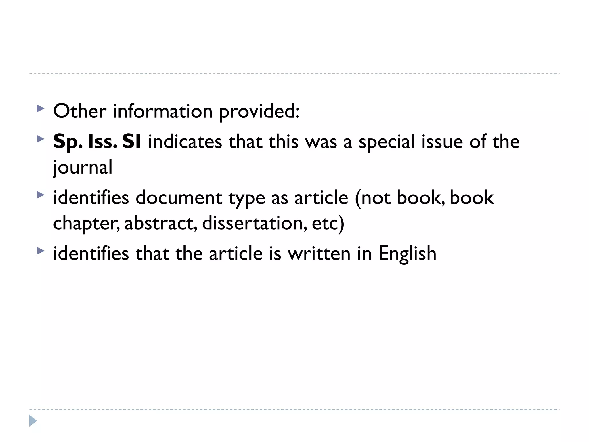 




Other information provided:
Sp. Iss. SI indicates that this was a special issue of the
journal
identifies document type as article (not book, book
chapter, abstract, dissertation, etc)
identifies that the article is written in English

 