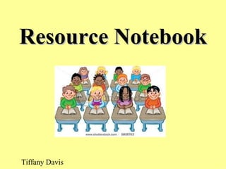 Resource Notebook




Tiffany Davis
 