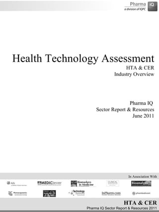 Health Technology Assessment HTA & CER  Industry Overview Pharma IQ  Sector Report & Resources June 2011 In Association With 