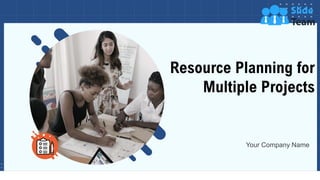 Resource Planning for
Multiple Projects
Your Company Name
 