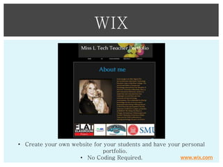 WIX

• Create your own website for your students and have your personal
portfolio.
www.wix.com
• No Coding Required.

 